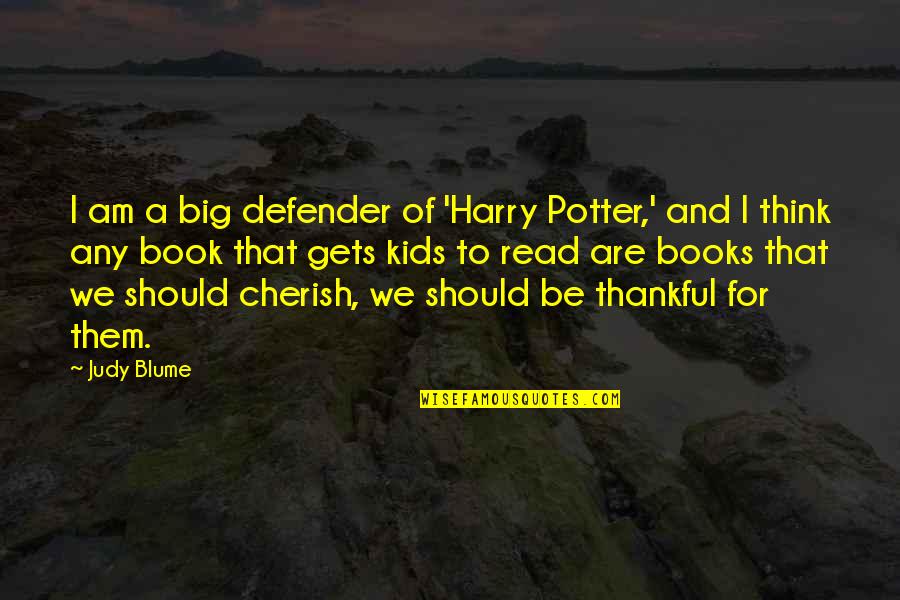 Kamatok Quotes By Judy Blume: I am a big defender of 'Harry Potter,'