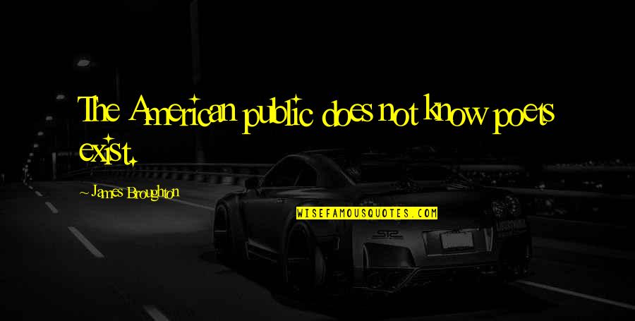 Kamau Bobb Quotes By James Broughton: The American public does not know poets exist. Kamau Bobb Quotes By James Broughton: The American public does not know poets exist.