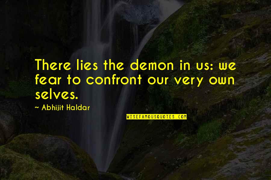 Kamauri Williamson Quotes By Abhijit Haldar: There lies the demon in us: we fear Kamauri Williamson Quotes By Abhijit Haldar: There lies the demon in us: we fear