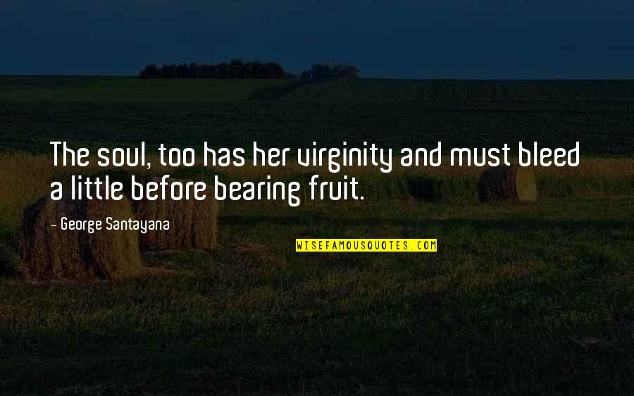 Kamauri Williamson Quotes By George Santayana: The soul, too has her virginity and must