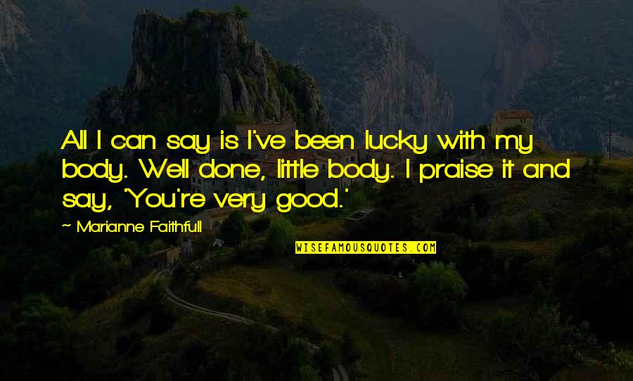 Kambakht Full Quotes By Marianne Faithfull: All I can say is I've been lucky Kambakht Full Quotes By Marianne Faithfull: All I can say is I've been lucky