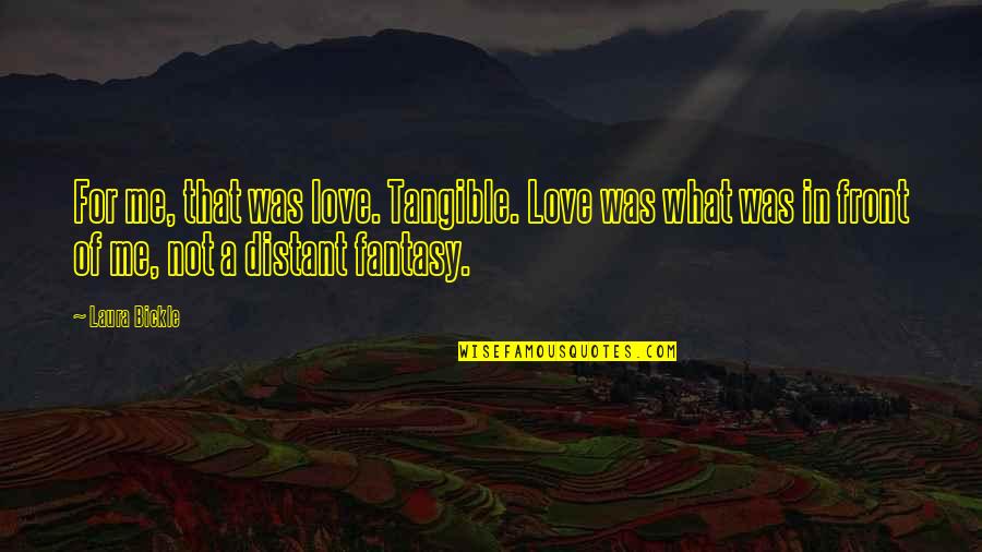 Kambakht Trailer Quotes By Laura Bickle: For me, that was love. Tangible. Love was Kambakht Trailer Quotes By Laura Bickle: For me, that was love. Tangible. Love was