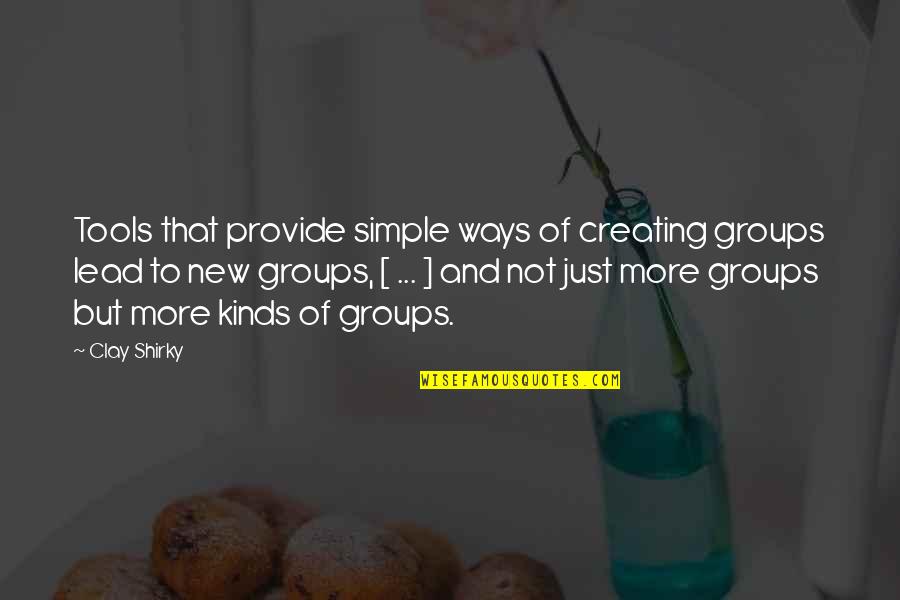 Kambar Quotes By Clay Shirky: Tools that provide simple ways of creating groups