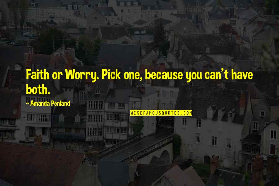 Kambario Termometras Quotes By Amanda Penland: Faith or Worry. Pick one, because you can't