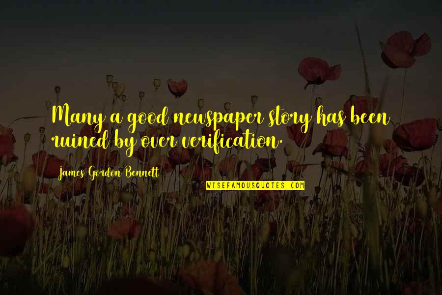 Kambe Daisuke Quotes By James Gordon Bennett: Many a good newspaper story has been ruined Kambe Daisuke Quotes By James Gordon Bennett: Many a good newspaper story has been ruined