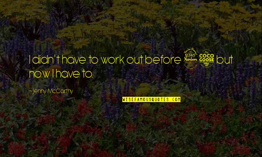 Kambe Daisuke Quotes By Jenny McCarthy: I didn't have to work out before 35 Kambe Daisuke Quotes By Jenny McCarthy: I didn't have to work out before 35