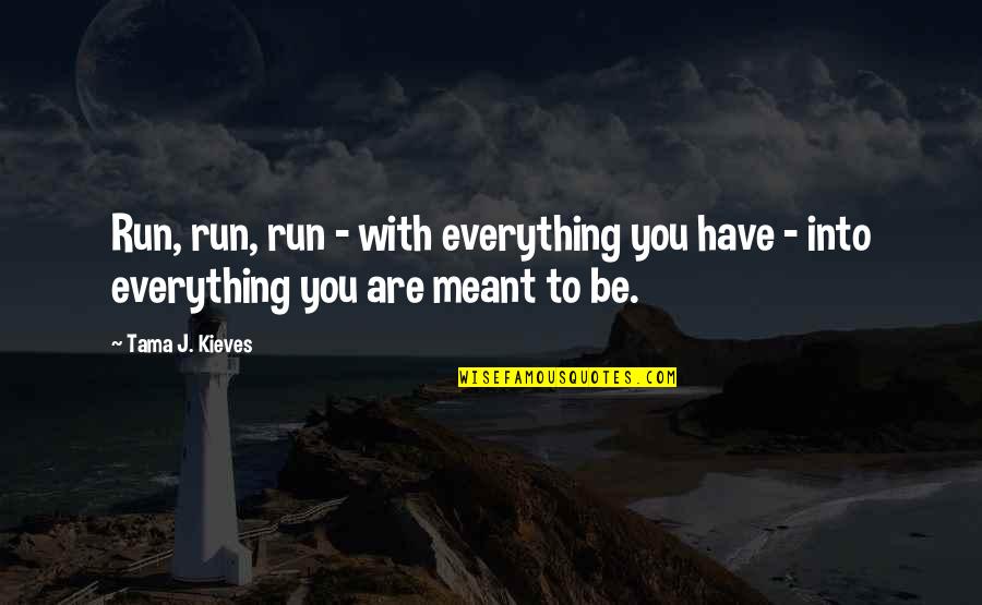 Kambenga Quotes By Tama J. Kieves: Run, run, run - with everything you have