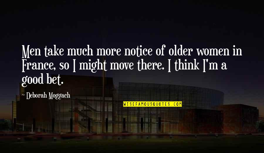 Kamberi Group Quotes By Deborah Moggach: Men take much more notice of older women Kamberi Group Quotes By Deborah Moggach: Men take much more notice of older women