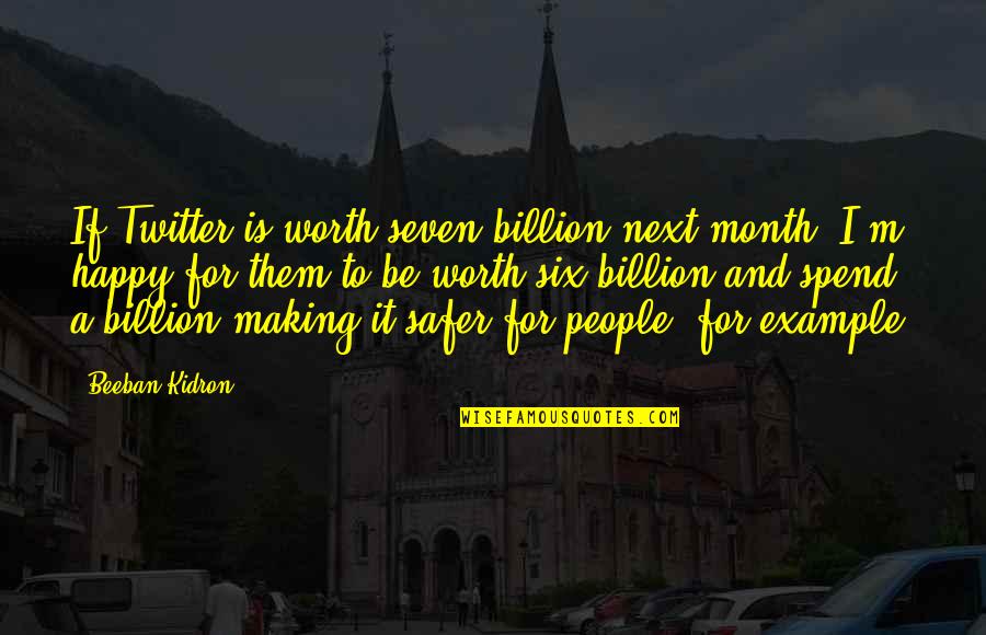 Kamberovich Quotes By Beeban Kidron: If Twitter is worth seven billion next month,