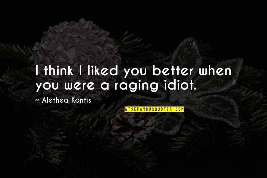 Kambing Bakar Quotes By Alethea Kontis: I think I liked you better when you
