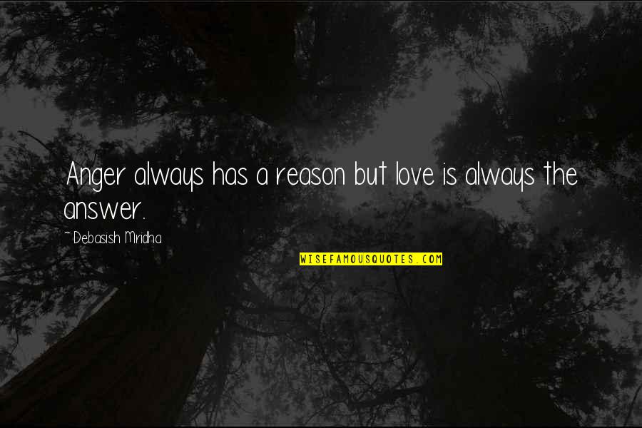 Kambing Bakar Quotes By Debasish Mridha: Anger always has a reason but love is