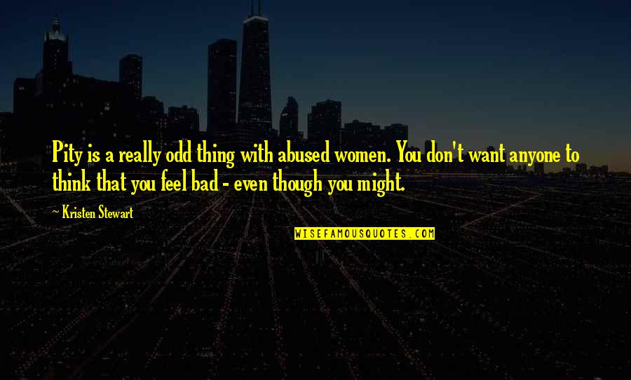 Kambing Bakar Quotes By Kristen Stewart: Pity is a really odd thing with abused