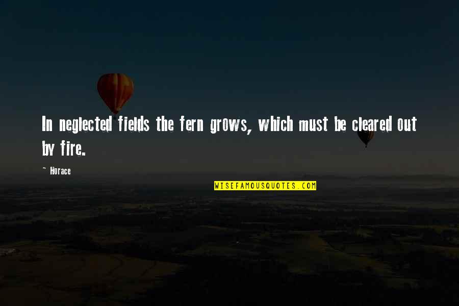 Kambing Boer Quotes By Horace: In neglected fields the fern grows, which must