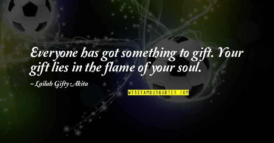 Kambing Jantan Quotes By Lailah Gifty Akita: Everyone has got something to gift. Your gift