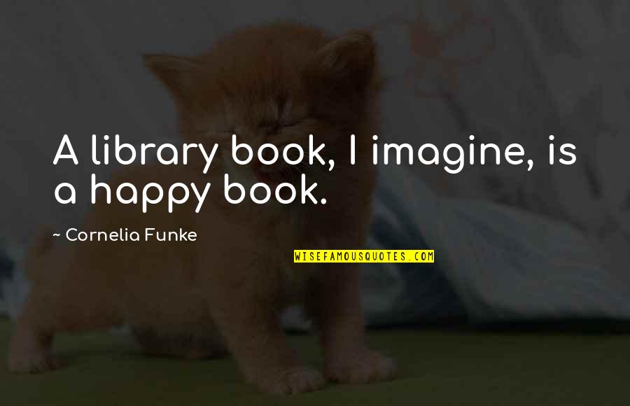 Kambini Za Quotes By Cornelia Funke: A library book, I imagine, is a happy