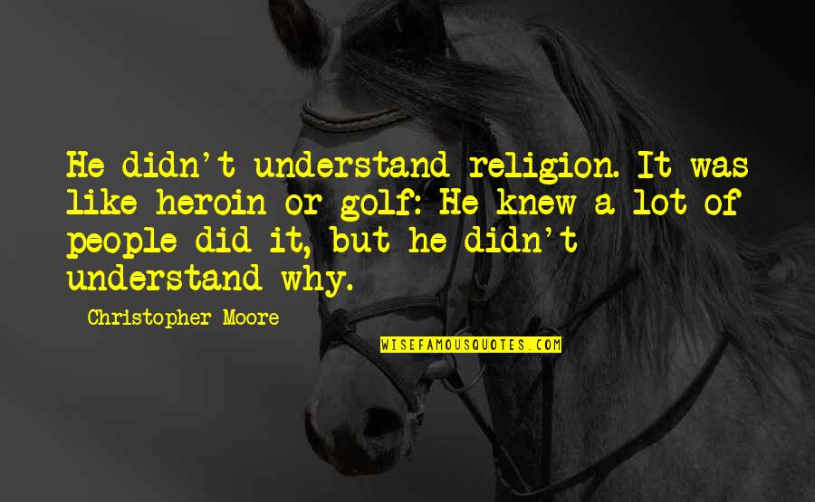 Kambiz Mostofi Quotes By Christopher Moore: He didn't understand religion. It was like heroin Kambiz Mostofi Quotes By Christopher Moore: He didn't understand religion. It was like heroin