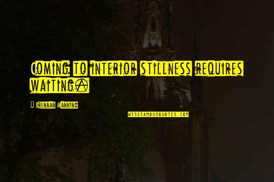 Kamble Swarna Quotes By Brennan Manning: Coming to interior stillness requires waiting.