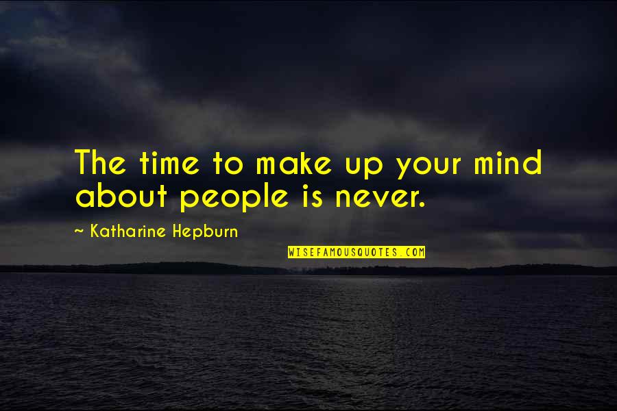 Kambodscha Quotes By Katharine Hepburn: The time to make up your mind about Kambodscha Quotes By Katharine Hepburn: The time to make up your mind about