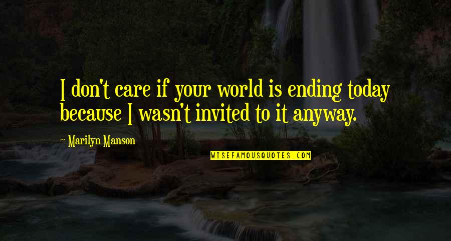 Kambriel Quotes By Marilyn Manson: I don't care if your world is ending