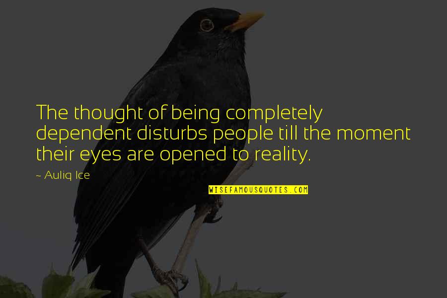 Kambua Age Quotes By Auliq Ice: The thought of being completely dependent disturbs people