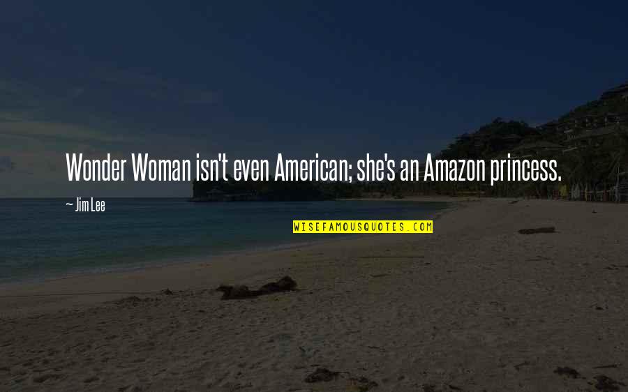 Kambua Age Quotes By Jim Lee: Wonder Woman isn't even American; she's an Amazon