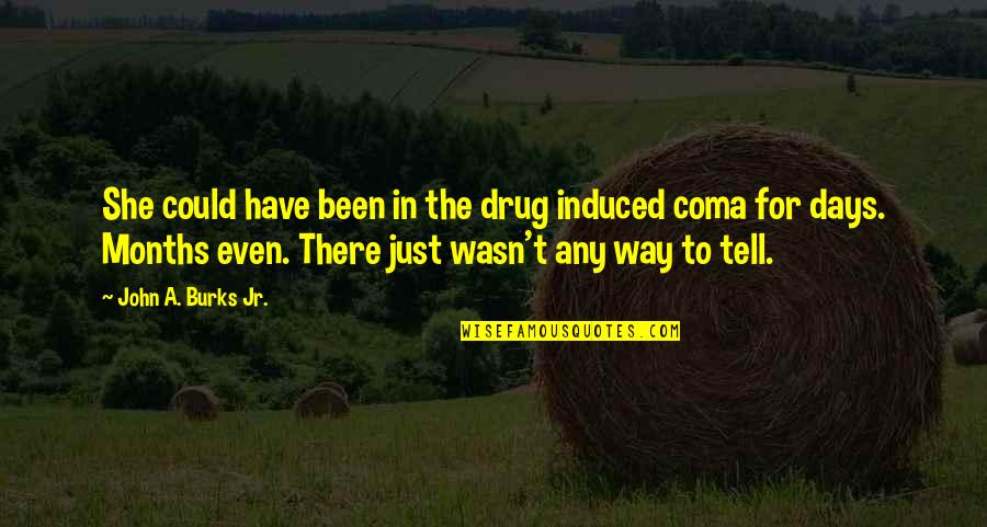 Kambua Age Quotes By John A. Burks Jr.: She could have been in the drug induced
