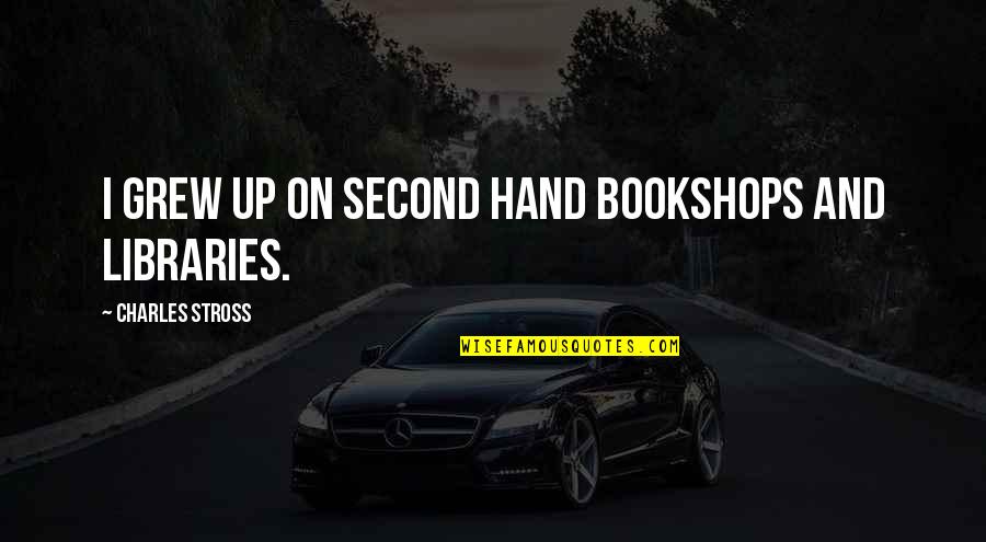 Kambua Loses Quotes By Charles Stross: I grew up on second hand bookshops and Kambua Loses Quotes By Charles Stross: I grew up on second hand bookshops and