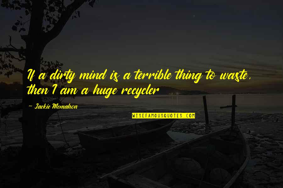 Kamchatka Brown Quotes By Jackie Mcmahon: If a dirty mind is a terrible thing