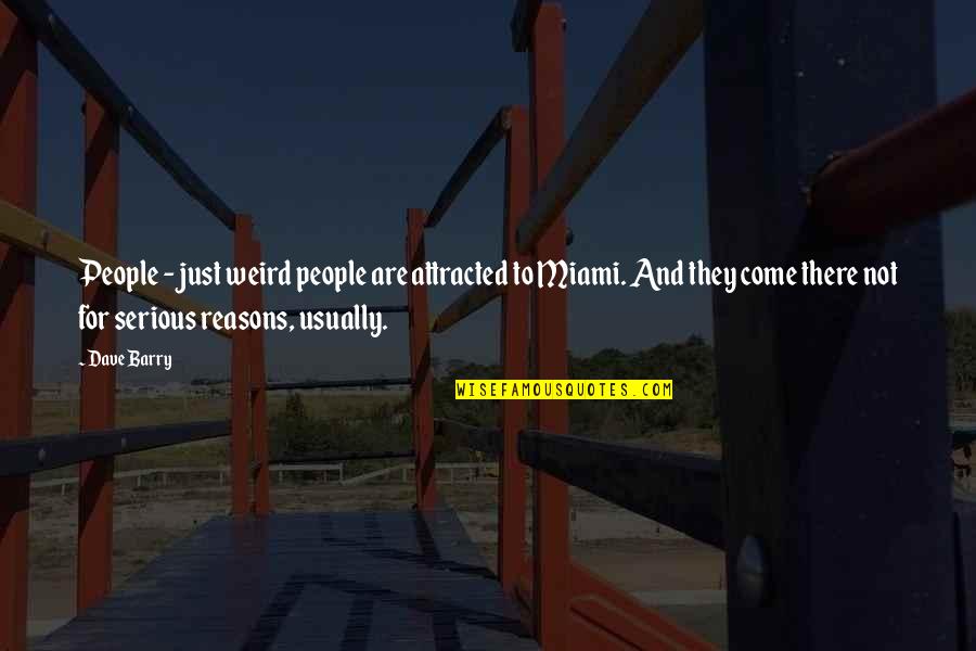 Kamdon Basinger Quotes By Dave Barry: People - just weird people are attracted to Kamdon Basinger Quotes By Dave Barry: People - just weird people are attracted to