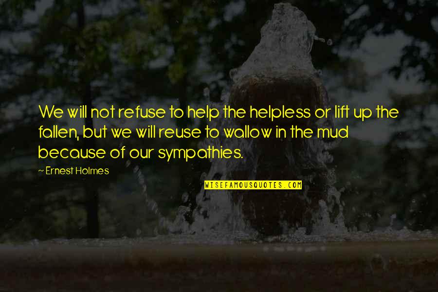 Kamdon Basinger Quotes By Ernest Holmes: We will not refuse to help the helpless Kamdon Basinger Quotes By Ernest Holmes: We will not refuse to help the helpless