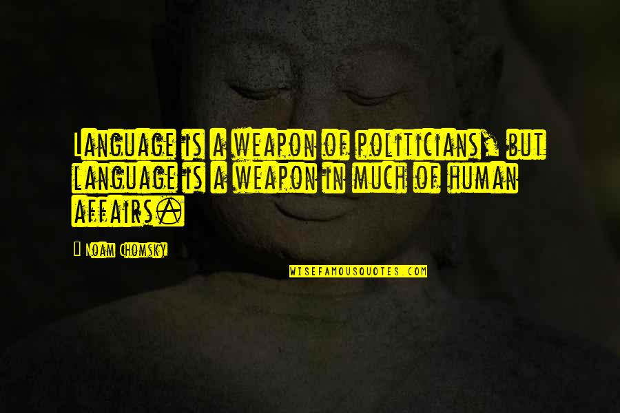 Kamdon Basinger Quotes By Noam Chomsky: Language is a weapon of politicians, but language Kamdon Basinger Quotes By Noam Chomsky: Language is a weapon of politicians, but language