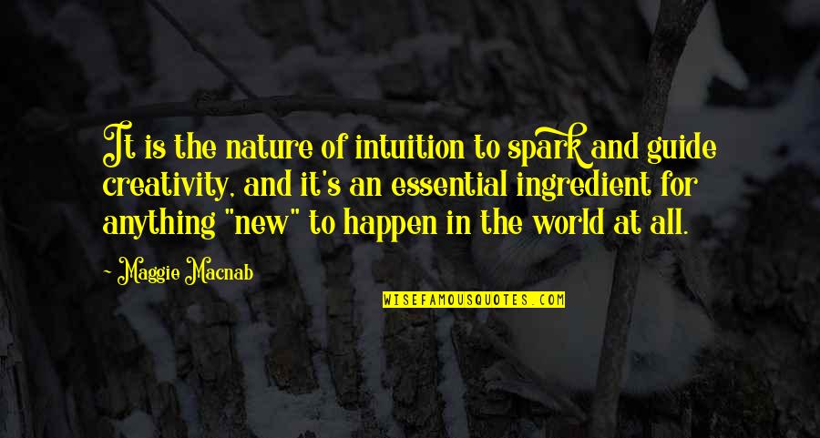 Kamealoha Smith Quotes By Maggie Macnab: It is the nature of intuition to spark Kamealoha Smith Quotes By Maggie Macnab: It is the nature of intuition to spark