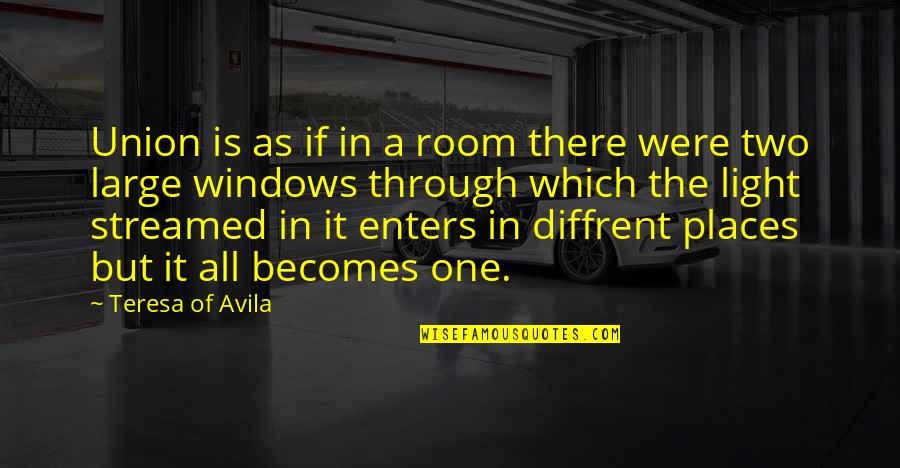 Kameanui Quotes By Teresa Of Avila: Union is as if in a room there Kameanui Quotes By Teresa Of Avila: Union is as if in a room there
