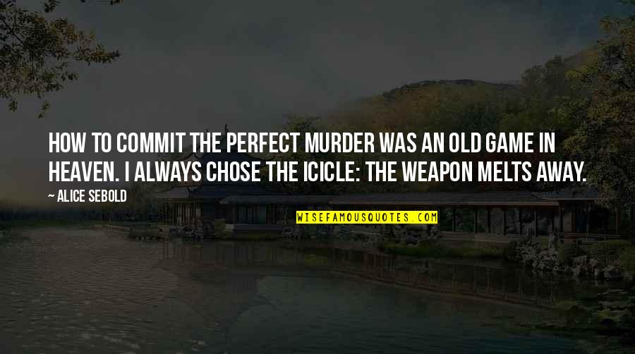 Kameez Quotes By Alice Sebold: How to Commit the Perfect Murder was an