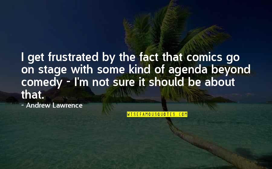 Kamehameha Famous Quotes By Andrew Lawrence: I get frustrated by the fact that comics