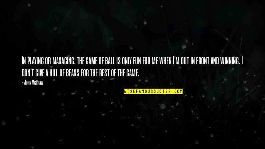 Kameil Chand Quotes By John McGraw: In playing or managing, the game of ball Kameil Chand Quotes By John McGraw: In playing or managing, the game of ball