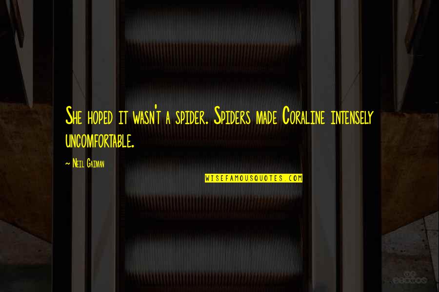Kameisha Jenkins Quotes By Neil Gaiman: She hoped it wasn't a spider. Spiders made