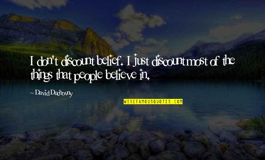 Kamel Quotes By David Duchovny: I don't discount belief. I just discount most