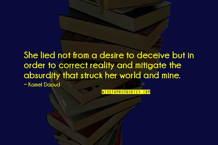 Kamel Quotes By Kamel Daoud: She lied not from a desire to deceive Kamel Quotes By Kamel Daoud: She lied not from a desire to deceive