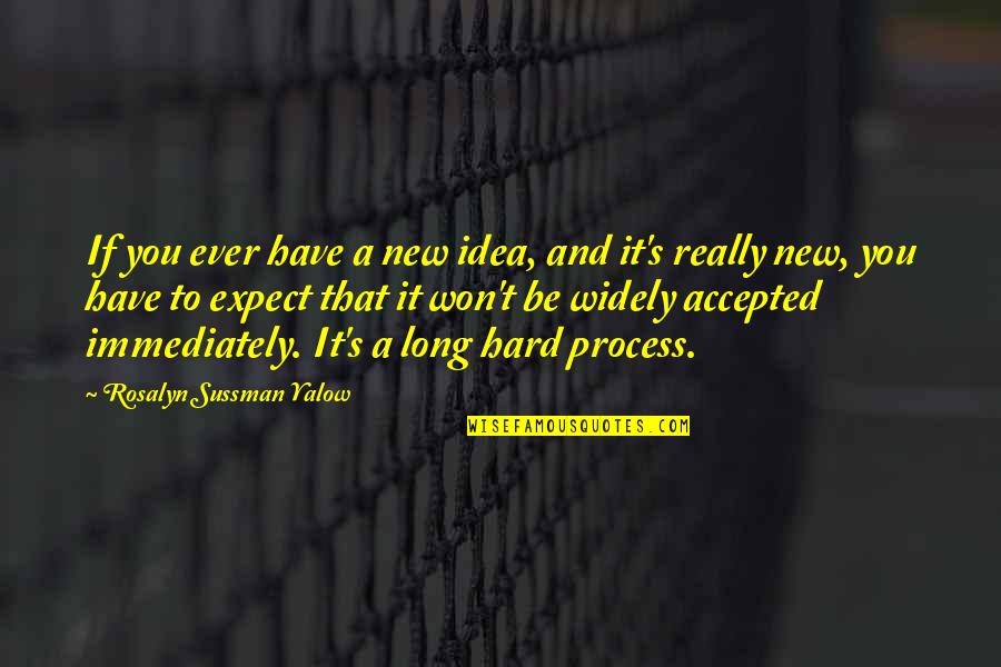 Kamel Quotes By Rosalyn Sussman Yalow: If you ever have a new idea, and Kamel Quotes By Rosalyn Sussman Yalow: If you ever have a new idea, and