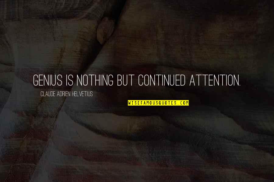 Kamell Jocelyn Quotes By Claude Adrien Helvetius: Genius is nothing but continued attention. Kamell Jocelyn Quotes By Claude Adrien Helvetius: Genius is nothing but continued attention.