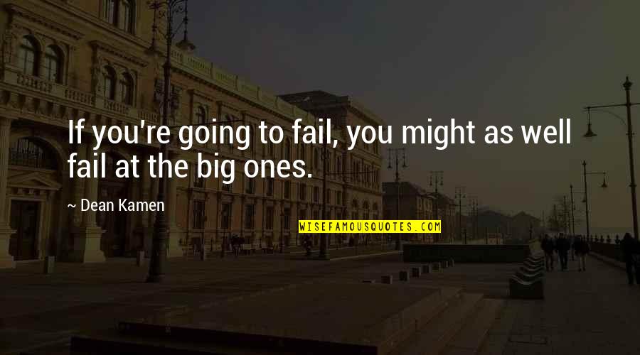 Kamen Quotes By Dean Kamen: If you're going to fail, you might as