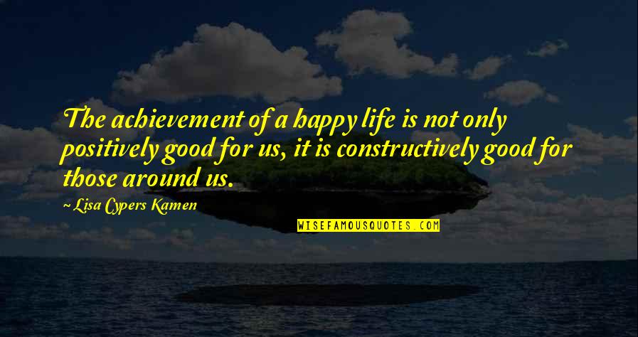 Kamen Quotes By Lisa Cypers Kamen: The achievement of a happy life is not