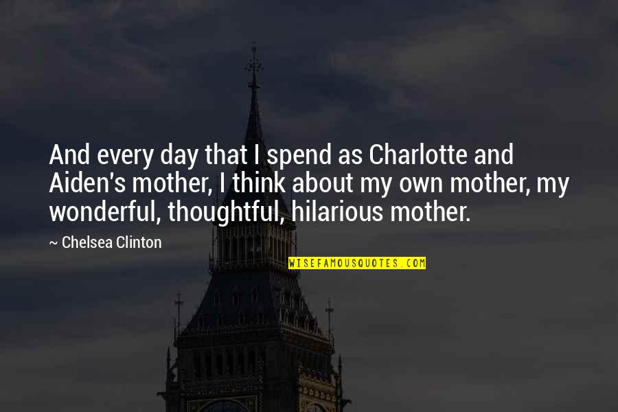 Kamen Rider Meteor Quotes By Chelsea Clinton: And every day that I spend as Charlotte Kamen Rider Meteor Quotes By Chelsea Clinton: And every day that I spend as Charlotte