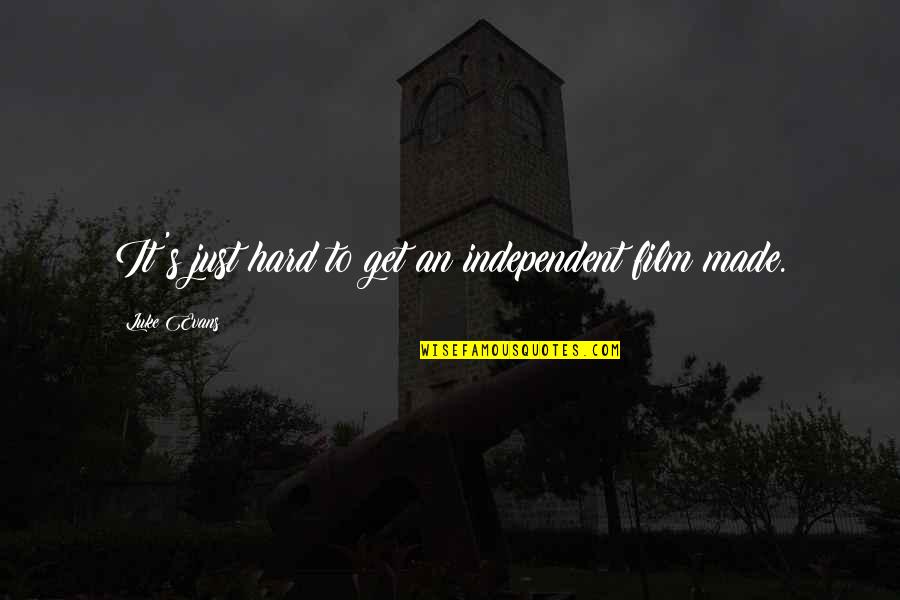Kamen Rider Meteor Quotes By Luke Evans: It's just hard to get an independent film Kamen Rider Meteor Quotes By Luke Evans: It's just hard to get an independent film