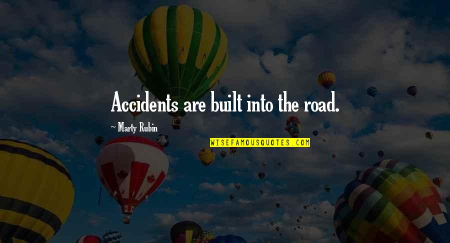 Kamene Plocice Quotes By Marty Rubin: Accidents are built into the road. Kamene Plocice Quotes By Marty Rubin: Accidents are built into the road.