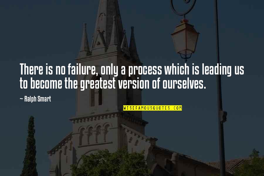 Kamenka Altai Quotes By Ralph Smart: There is no failure, only a process which Kamenka Altai Quotes By Ralph Smart: There is no failure, only a process which