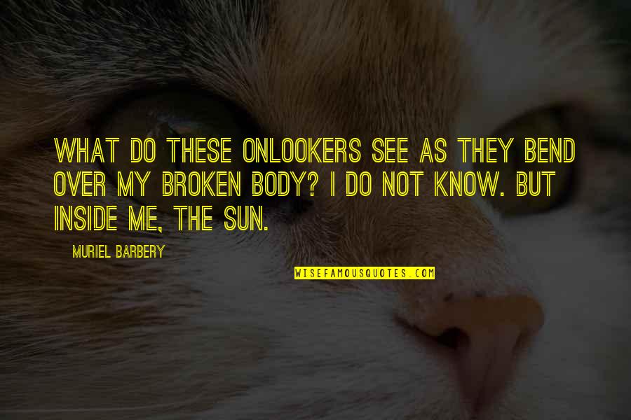 Kamenostav Quotes By Muriel Barbery: What do these onlookers see as they bend