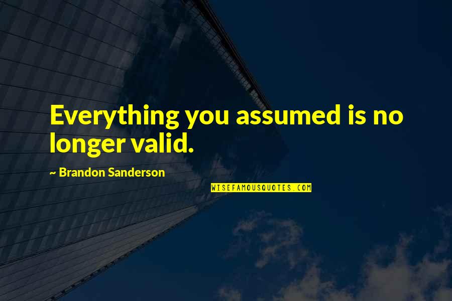 Kamenskaya 2 Quotes By Brandon Sanderson: Everything you assumed is no longer valid.