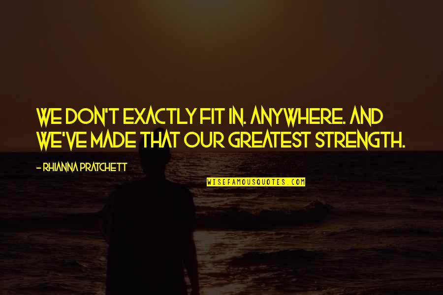 Kamenstein Quotes By Rhianna Pratchett: We don't exactly fit in. Anywhere. And we've Kamenstein Quotes By Rhianna Pratchett: We don't exactly fit in. Anywhere. And we've